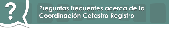 banner de Preguntas frecuentes acerca de la Coordinación  Catastro Registro